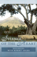 Silence of the Heart: Dialogues with Robert Adams