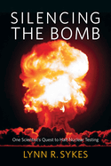 Silencing the Bomb: One Scientist's Quest to Halt Nuclear Testing