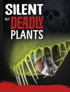 Silent But Deadly Plants