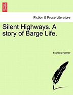 Silent Highways. a Story of Barge Life.