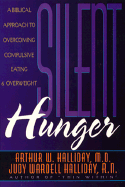 Silent Hunger: A Biblical Approach to Overcoming Compulsive Eating and Overweight