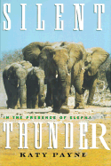 Silent Thunder: In the Presence of Elephants