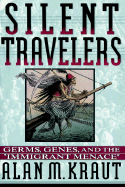 Silent Travelers: Germs, Genes, and the Immigrant Menace