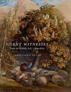 Silent Witnesses: Trees in British Art 1760-1870