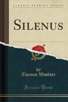Silenus (Classic Reprint) - Woolner, Thomas