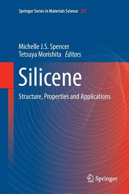 Silicene: Structure, Properties and Applications - Spencer, Michelle (Editor), and Morishita, Tetsuya (Editor)