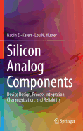 Silicon Analog Components: Device Design, Process Integration, Characterization, and Reliability