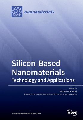 Silicon-Based Nanomaterials: Technology and Applications - Kelsall, Robert W (Guest editor)