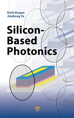 Silicon-Based Photonics - Kasper, Erich (Editor), and Yu, Jinzhong (Editor)