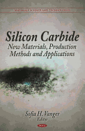 Silicon Carbide: New Materials, Production Methods & Applications