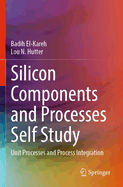 Silicon Components and Processes Self Study: Unit Processes and Process Integration