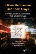 Silicon, Germanium, and Their Alloys: Growth, Defects, Impurities, and Nanocrystals