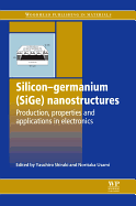 Silicon-Germanium (Sige) Nanostructures: Production, Properties and Applications in Electronics