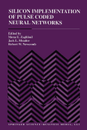Silicon Implementation of Pulse Coded Neural Networks
