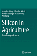 Silicon in Agriculture: From Theory to Practice