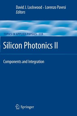 Silicon Photonics II: Components and Integration - Lockwood, David J. (Editor), and Pavesi, Lorenzo (Editor)