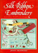 Silk Ribbon Embroidery: Australian Wildflower Designs Vol.1