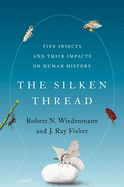 Silken Thread: Five Insects and Their Impacts on Human History