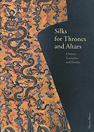 Silks for Thrones and Altars: Chinese Costumes and Textiles