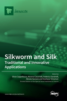 Silkworm and Silk: Traditional and Innovative Applications - Cappellozza, Silvia (Guest editor), and Casartelli, Morena (Guest editor), and Sandrelli, Federica (Guest editor)