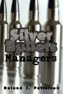 Silver Bullets for Managers - Patterson, Raland J