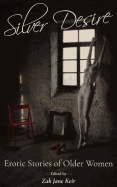 Silver Desire: Erotic Stories of Older Women