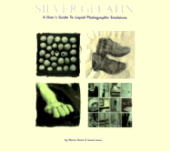 Silver Gelatin: A User's Guide to Liquid Photographic Emulsions