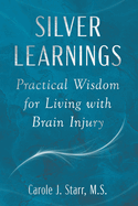 Silver Learnings: Practical Wisdom for Living with Brain Injury