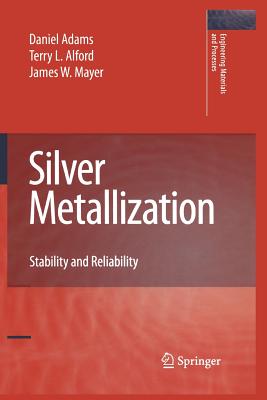 Silver Metallization: Stability and Reliability - Adams, Daniel, and Alford, Terry L., and Mayer, James W.