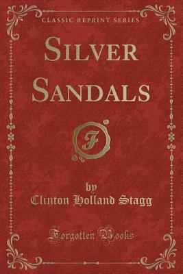 Silver Sandals (Classic Reprint) - Stagg, Clinton Holland