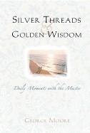 Silver Threads and Golden Wisdom: Daily Moments with the Master