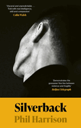 Silverback: 'A dark unnerving tale' (John Boyne)