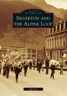 Silverton and the Alpine Loop - Corr, Jeff