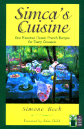 Simca's Cuisine - Beck, Simone (Preface by), and Simon, Patricia, and Child, Julia (Foreword by)