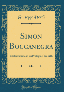 Simon Boccanegra: Melodramma in Un Prologo E Tre Atti (Classic Reprint)