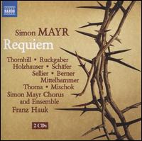 Simon Mayr: Requiem - Brigitte Thomas (alto); Katharina Ruckgaber (soprano); Ludwig Mittelhammer (bass); Markus Schafer (tenor);...