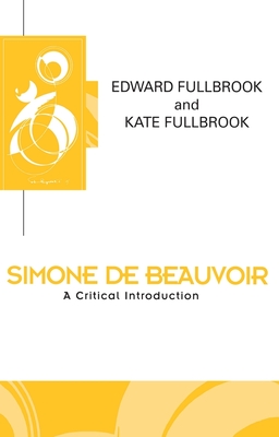 Simone de Beauvoir: A Critical Introduction - Fullbrook, Edward, and Fullbrook, Kate