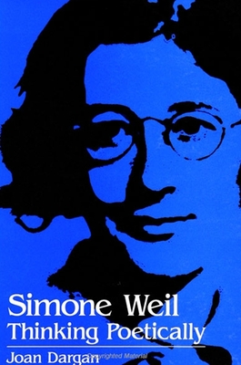 Simone Weil: Thinking Poetically - Dargan, Joan