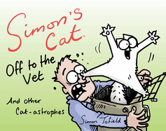 Simon's Cat Off to the Vet . . . and Other Cat-Astrophes