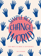 Simple Acts to Change the World: 500 Ways to Make a Difference