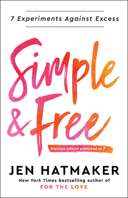 Simple and Free: 7 Experiments Against Excess - Hatmaker, Jen