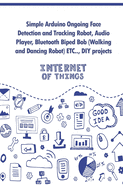 Simple Arduino Ongoing Face Detection and Tracking Robot, Audio Player, Bluetooth Biped Bob (Walking and Dancing Robot) ETC..,: DIY projects