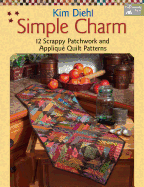 Simple Charm: 12 Scrappy Patchwork and Applique Quilt Patterns