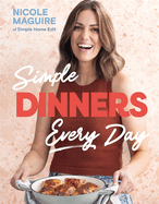 Simple Dinners Every Day: Simplify your cooking with 80+ fast, low-cost dinner ideas