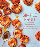 Simple Fruit: Seasonal Recipes for Baking, Poaching, Saut�ing, and Roasting
