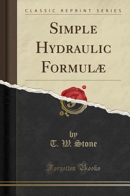 Simple Hydraulic Formul� (Classic Reprint) - Stone, T W