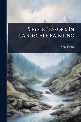 Simple Lessons In Landscape Painting - Foster, Vere