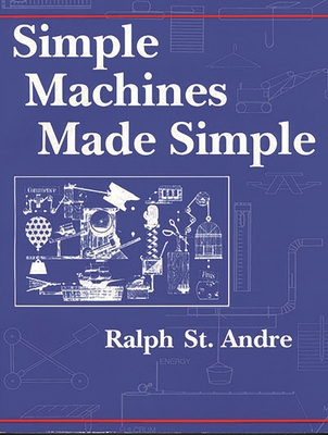 Simple Machines Made Simple - Andre, Ralph E St