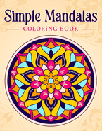Simple Mandalas: Coloring Book with Easy and Simple Mandala Patterns for Kids or Adults.