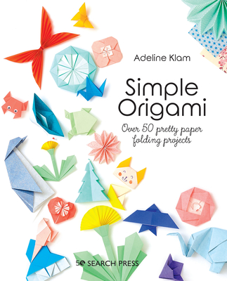 Simple Origami: Over 50 Pretty Paper Folding Projects - Klam, Adeline